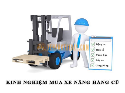 Kinh nghiệm khi chọn mua xe nâng hàng cũ nên biết