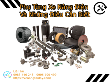 Phụ Tùng Xe Nâng Điện Và Những Điều Cần Biết? Click Đọc Ngay!