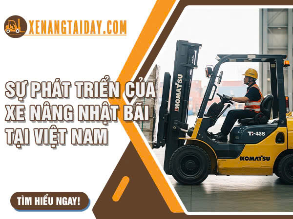 Sự phát triển của xe nâng Nhật bãi tại Việt Nam