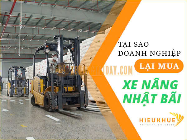 Tại sao doanh nghiệp nên đầu tư xe nâng Nhật bãi