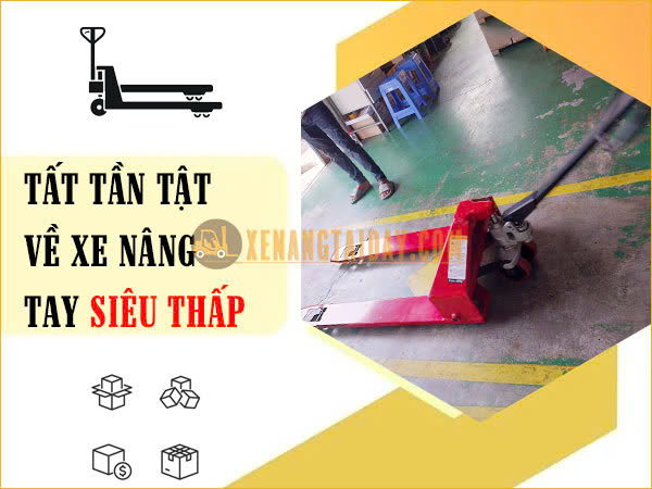 Tất tần tật về xe nâng tay siêu thấp 1 tấn - 1.5 tấn